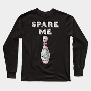 Spare Me Bowling Bowler Long Sleeve T-Shirt